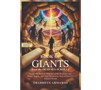 BOOK OF GIANTS from the DEAD SEA SCROLLS: Exploring the Lost Writings of the Nephilim and Fallen Angels, and Their Mysterious Role in Enoch’s Ancient World