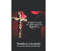 Thaddeus Kozinski Covid 19 and the War Against Reality (Tascabile)