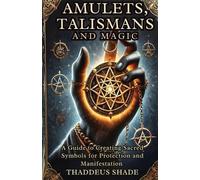 Thaddeus Shade Amulets, Talismans, and Magic (Tascabile)