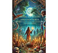 Thaddeus Shade Mexican Magic and Santería A Journey into Mysticism a (Tascabile)