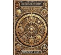 Thaddeus Shade The Sacred Magic Seals of Mesopotamia (Tascabile)
