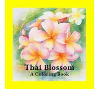 Thai Blossom: A Coloring Book: A collection of meaningful Thai flowers to color, relax, and connect with nature.