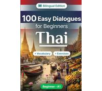 Thai Conversations for Beginners (A1): 100 Easy Dialogues: Learn Thai Naturally with Real-Life Conversations, English Translation, Everyday Vocabulary, Common Phrases, and Speaking Practice
