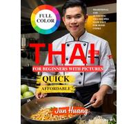 Thai Cookbook for Beginners with Pictures: Traditional and Authentic Thai Recipes Made Easy for Home Cooks
