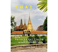 THAI - Die Sprache der Freien: Ein Lehr- und Lernbuch für Freunde der thailändischen Sprache
