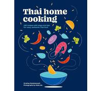 Thai Home Cooking: 100 Recipes With Steps and Tips for Easy, Authentic Thai Food