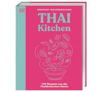 Thai Kitchen: 100 Rezepte aus der Thailändischen Küche. Von Pad Thai über Thai Curry bis Tom Kha Gai