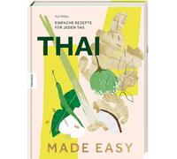 Thai made easy: Einfache Rezepte für jeden Tag