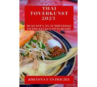 Thai Toverkunst 2023: De Kunst van Authentieke Thaise Keuken Ontcijferd - ...