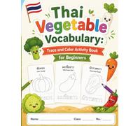 Thai Vegetable Vocabulary: Trace and Color Activity Book for Beginners: 60 Engaging Pages to Learn Vegetable Names in Thai, Practice Handwriting, and Enjoy Creative Coloring Illustrations.