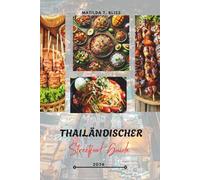 THAILÄNDISCHER STREETFOOD-GUIDE 2026: Thailands kulinarische Köstlichkeiten: Wichtige Gerichte, versteckte Juwelen und Insider-Geheimnisse von Bangkok ... hinaus (einschließlich wichtiger Karten).