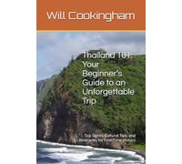 Thailand 101: Your Beginner’s Guide to an Unforgettable Trip: Top Sights, Cultural Tips, and Itineraries for First-Time Visitors