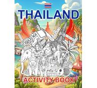 Thailand Activity Book For Kids: Learn about Thai History, Landmarks, Wildlife While Solving Word Puzzles, Mazes, Crosswords, and Coloring Pages for Kids and Families