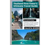 Thailand First-Timer's Ultimate Travel Guide: A Perfect 7-10 Day Journey Through Bangkok, Chiang Mai, and Krabi/Phuket