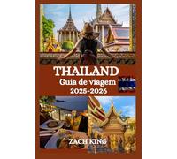 THAILAND Guia de viagem 2025-2026: Seu companheiro de viagem essencial para a cultura, culinária, praias e aventuras da Tailândia
