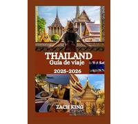 THAILAND Guía de viaje 2025-2026: Tu compañero de viaje esencial para descubrir la cultura, la gastronomía, las playas y las aventuras de Tailandia