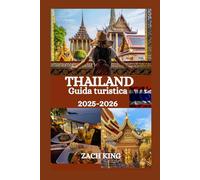 THAILAND Guida turistica 2025-2026: Il tuo compagno di viaggio essenziale per scoprire la cultura, la cucina, le spiagge e le avventure della Thailandia