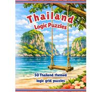 Thailand Logic Puzzles: 50 Logic Grid Puzzles | Thai Holiday Themed Logic Grid Puzzles from Easy to Fiendishly Hard