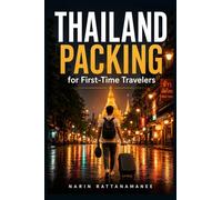 Thailand Packing for First-Time Travelers: A Simple Carry-On Checklist for Clothes, Toiletries, Electronics, Temple Visits, Rainy Season, and What NOT to Bring