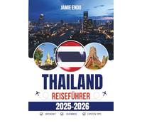 THAILAND REISEFÜHRER 2025-2026: Geschichten, Straßen und Dinge, die wirklich wichtig sind
