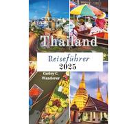 Thailand Reiseführer 2025: Besichtigung der Top-Sehenswürdigkeiten, Street Food, Nachtmärkte und regionalen Köstlichkeiten