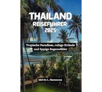 THAILAND Reiseführer 2025: Tropische Paradiese, ruhige Strände und üppige Regenwälder