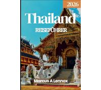 Thailand Reiseführer 2026: Entdecken Sie schwimmende Märkte, heilige Tempel und ein InselparadiesS
