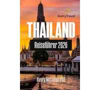 THAILAND Reiseführer 2026: Entdecken Sie wichtige Tipps, Geheimtipps und kulturelle Einblicke für Ihr Thailand-Abenteuer