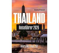 THAILAND Reiseführer 2026: Entdecken Sie wichtige Tipps, Geheimtipps und kulturelle Einblicke für Ihr Thailand-Abenteuer