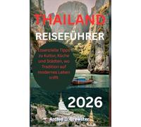 THAILAND REISEFÜHRER 2026: Essenzielle Tipps zu Kultur, Küche und Städten, wo Tradition auf modernes Leben trifft