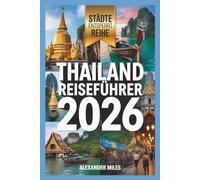 Thailand Reiseführer 2026: Experten-Reiserouten, lokale Einblicke und kulturelle Grundlagen