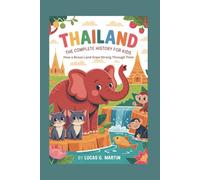 THAILAND: The Complete History for Kids: How a Brave Land Grew Strong Through Time: 37