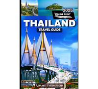Thailand Travel Guide 2025-2026: Explore the Best Destinations, Culture, and Hidden Gems