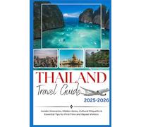 THAILAND TRAVEL GUIDE 2025-2026: Insider itineraries, Hidden Gems, Cultural Etiquette & Essential Tips for First-time and Repeat Visitors