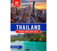 THAILAND TRAVEL GUIDE 2025-2026: Smart Travel in Thailand: Essential Tips, Itineraries, and Local Know-How