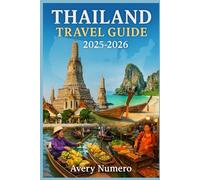 THAILAND TRAVEL GUIDE 2025-2026: The Ultimate Two-Year Thailand Adventure Book: Detailed Itineraries, Insider Tips, Hidden Temples, Street Food, Night Markets & Local Culture in Full Color