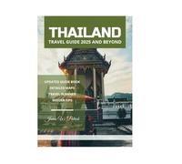 THAILAND TRAVEL GUIDE 2025 AND BEYOND