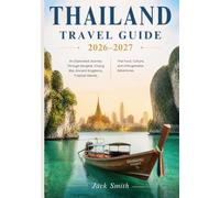 THAILAND TRAVEL GUIDE 2026-2027: An Illustrated Journey Through Bangkok, Chiang Mai, Ancient Kingdoms, Tropical Islands, Thai Food, Culture, and Unforgettable Adventures