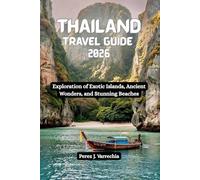 THAILAND Travel Guide 2026: Exploration of Exotic Islands, Ancient Wonders, and Stunning Beaches