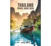THAILAND TRAVEL GUIDE 2026: Explore the Heart of Southeast Asia in the Land of Smiles