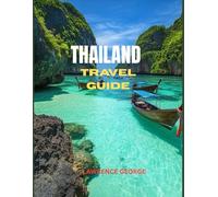 THAILAND TRAVEL GUIDE: “Your Companion to Temples, Beaches, Markets & Quiet Corners”