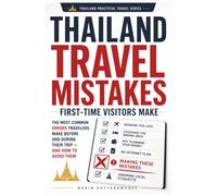 Thailand Travel Mistakes First-Time Visitors Make: The Most Common Errors Travelers Make Before and During Their Trip - and How to Avoid Them