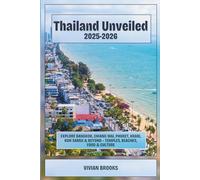 Thailand Unveiled 2025-2026: Explore Bangkok, Chiang Mai, Phuket, Krabi, Koh Samui & Beyond - Temples, Beaches, Food & Culture