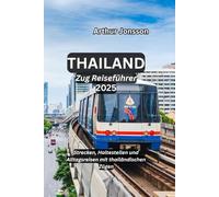 Thailand Zug Reiseführer 2025: Strecken, Haltestellen und Alltagsreisen mit thailändischen Zügen
