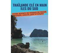 Thaïlande n main : îles du sud: Itinéraires jour par jour pour organiser facilement votre voyage en Thaïlande et maîtriser votre budget