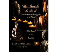Thailande du Nord: Sur le chemin des temples et de l'ame