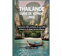 THAILANDE Guide de voyage 2026: Exploration d'îles exotiques, de merveilles antiques et de plages époustouflantes