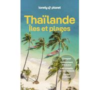 Thaïlande, Iles et plages 9ed: | Itinéraires, expériences, conseils pratiques