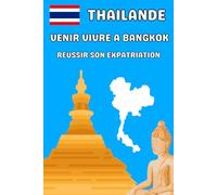 Thailande venir vivre à Bangkok: Réussir son expatriation