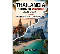 Thailandia Guida di Viaggio 2026-2027 Esplorare Bangkok, Phuket E Chiang Mai Come un locale: Consigli da esperti, tesori nascosti, cultura, cibo, hotel e itinerari perfetti